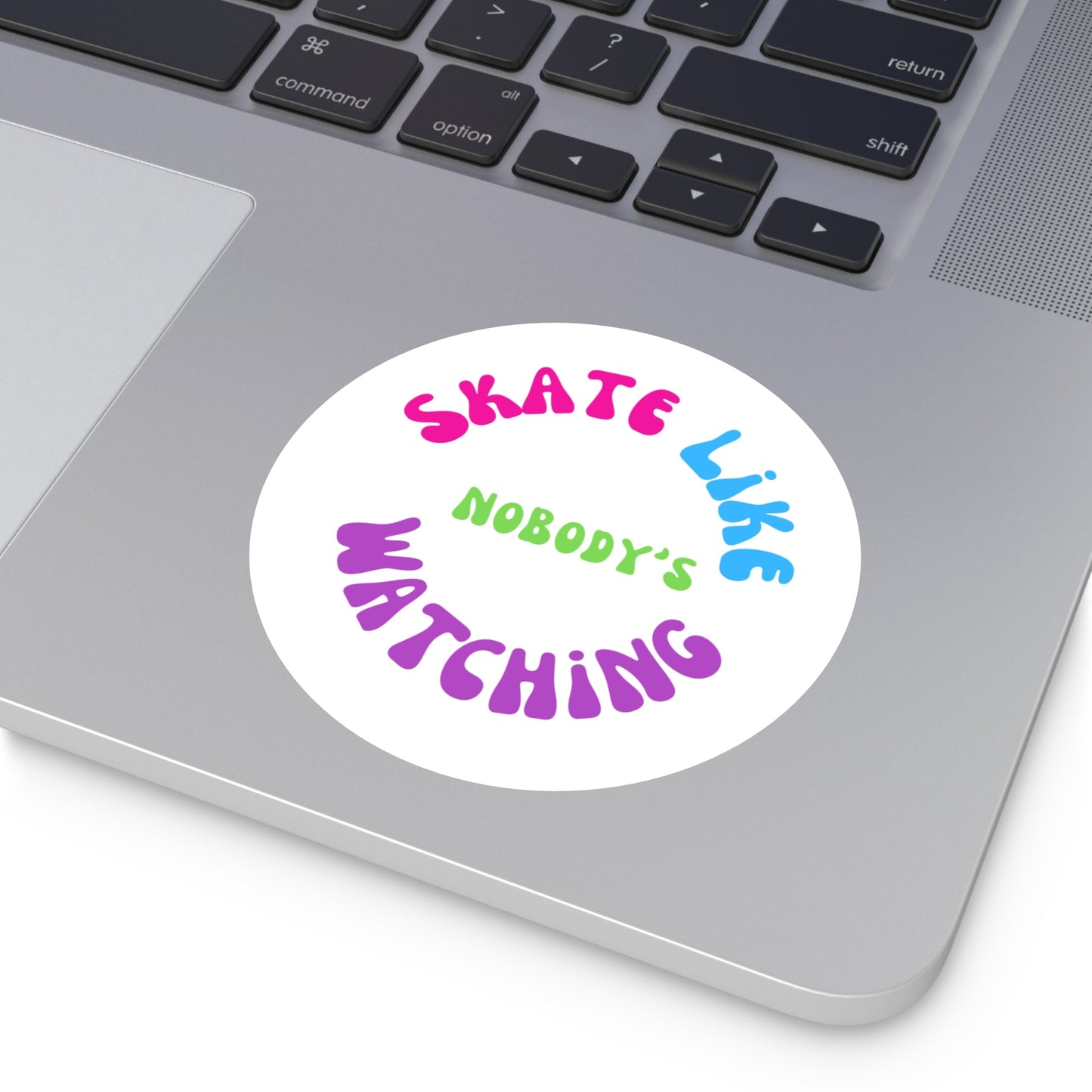 Round Colorful Skate Like Nobody's Watching Sticker