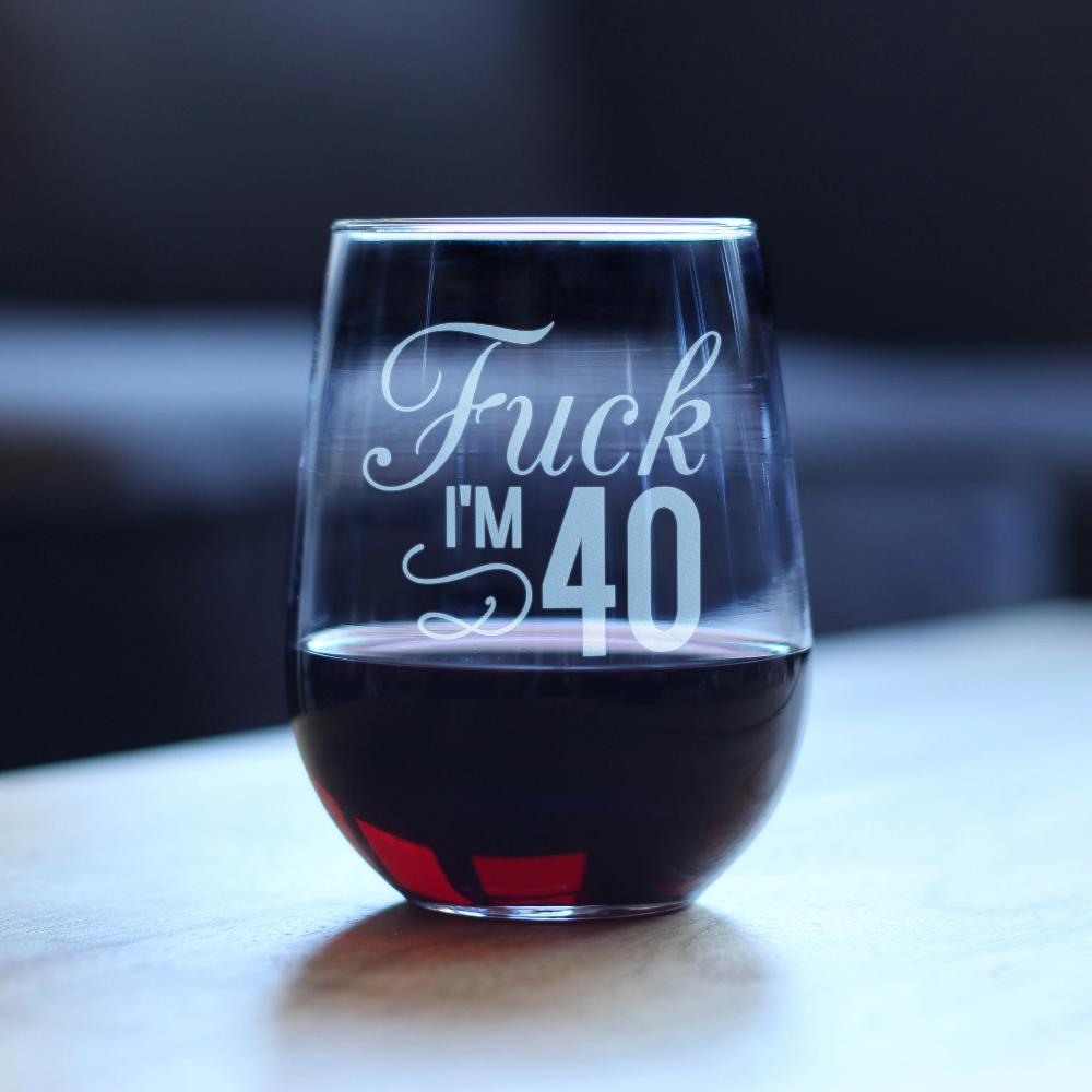 Fuck I'm 40 - 17 Ounce Stemless Wine Glass