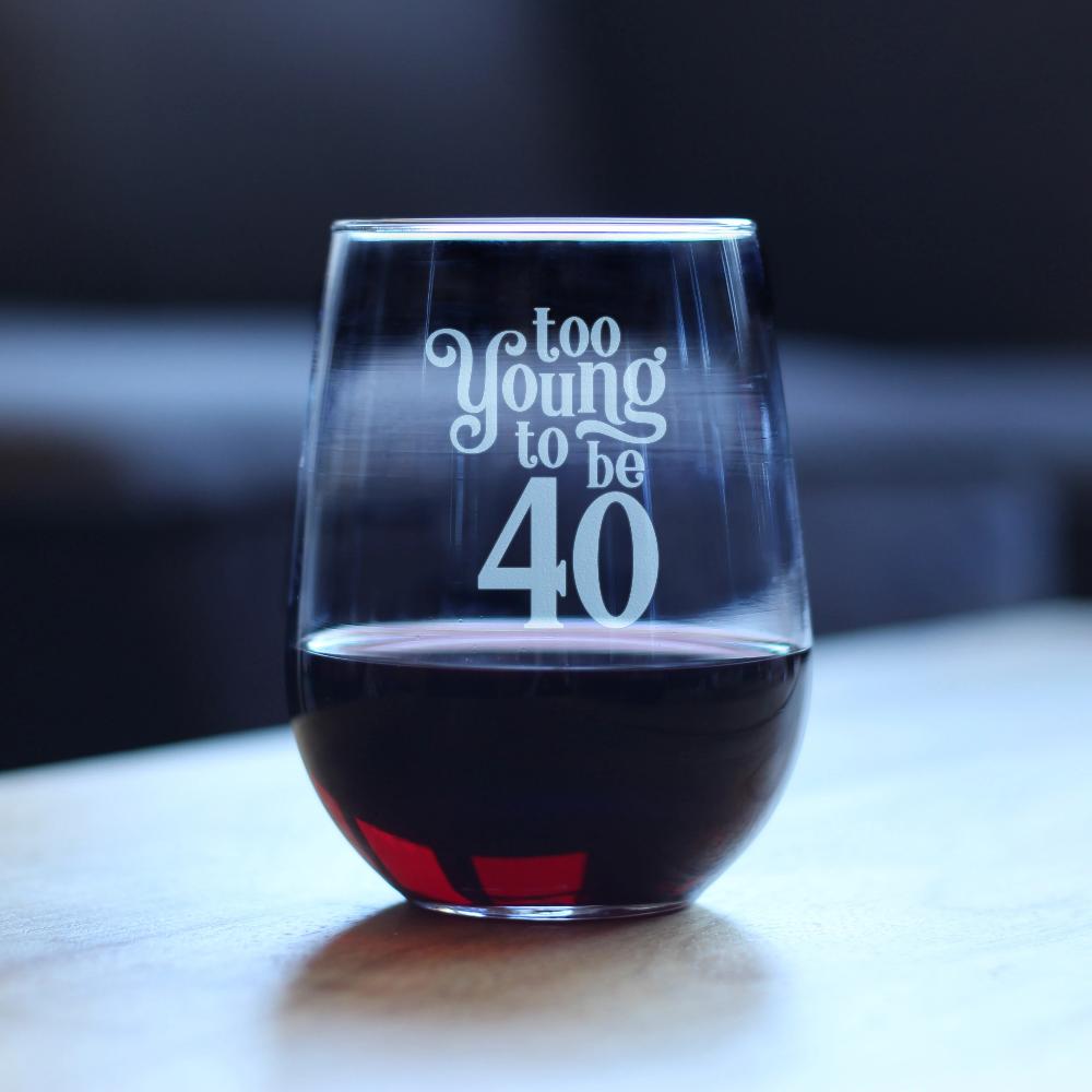 Too Young to Be 40 - Funny 40th Birthday Wine Glass for Women Turning 40 - Large 17 Oz - Bday Party Decorations
