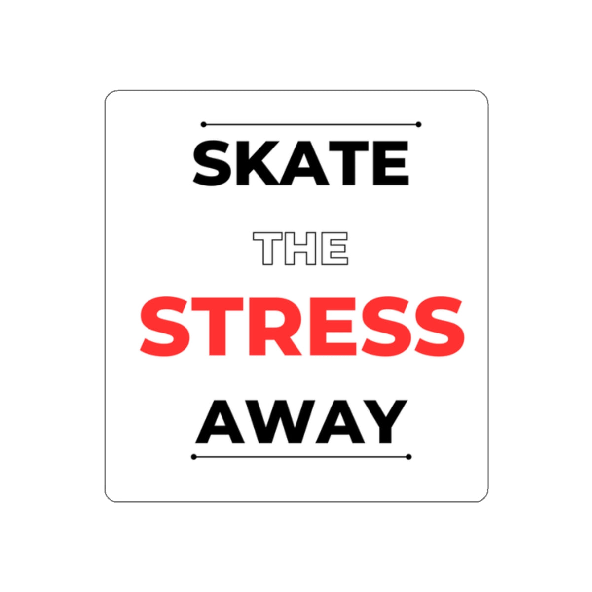 Skate the Stress Away Sticker