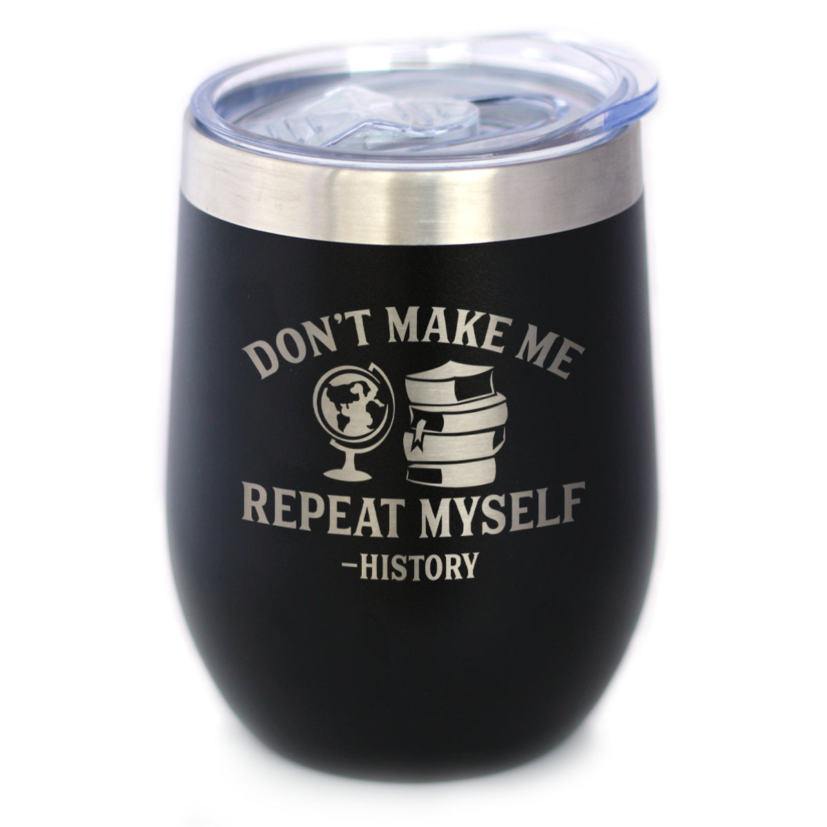 History: Don't Make Me Repeat Myself - Wine Tumbler Glass with Sliding Lid - Stainless Steel Insulated Mug - Unique Teacher Gifts for Women and Men