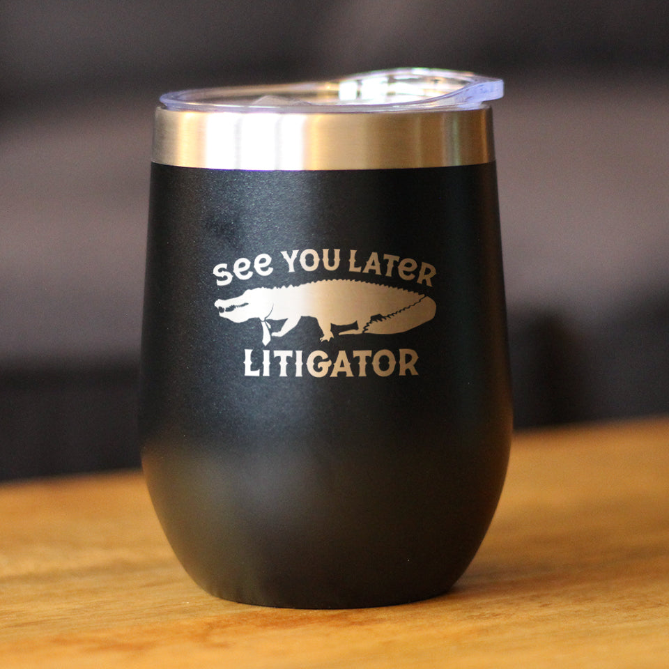 See You Later Litigator - Wine Tumbler Glass with Sliding Lid - Stainless Steel Mug - Funny Lawyer Gifts for Law School Graduates