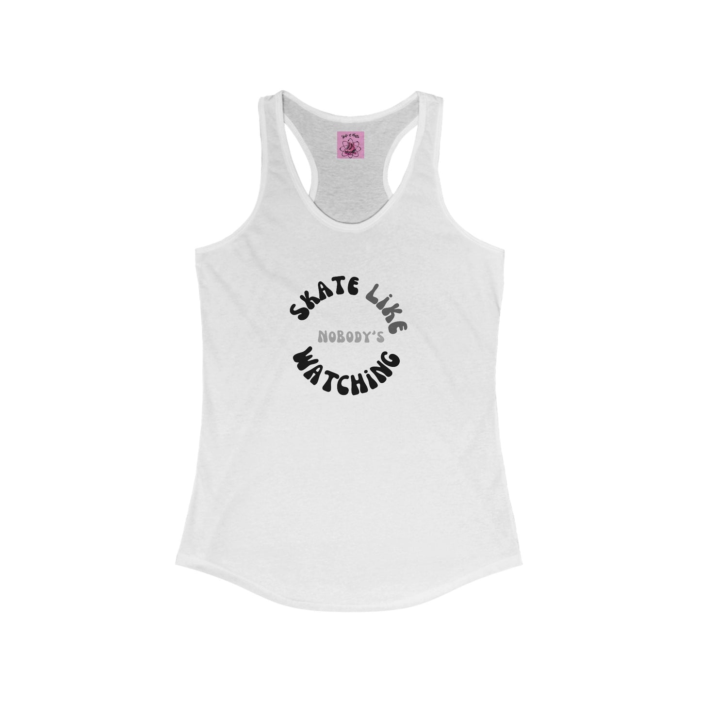 Women's Monotone Skate Like Nobody's Watching Racerback Tank