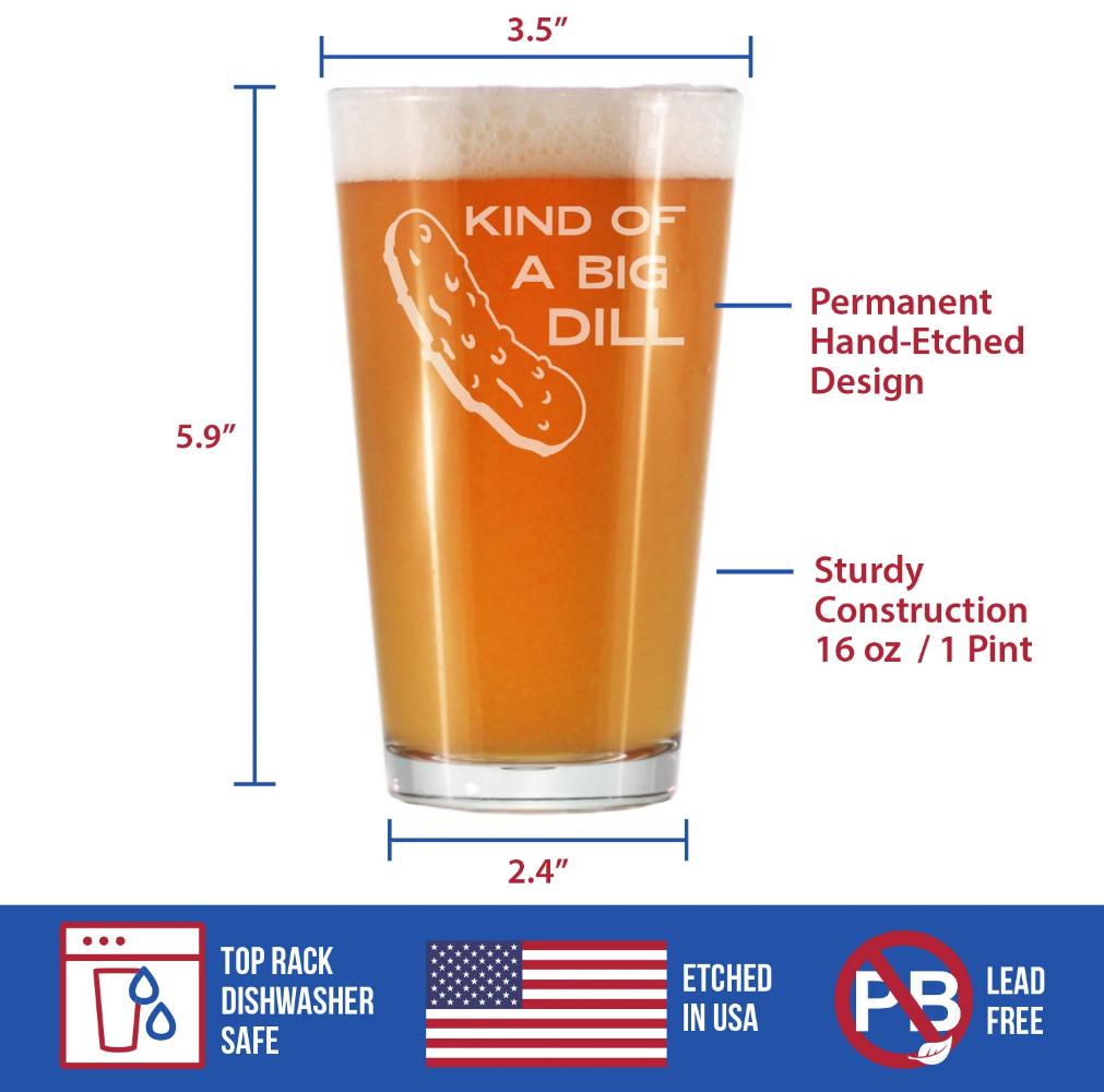 Kind of a Big Dill - Funny Pickle Pint Glass Gifts for Beer Drinking Friends & Coworkers - Unique Pickle Decorations