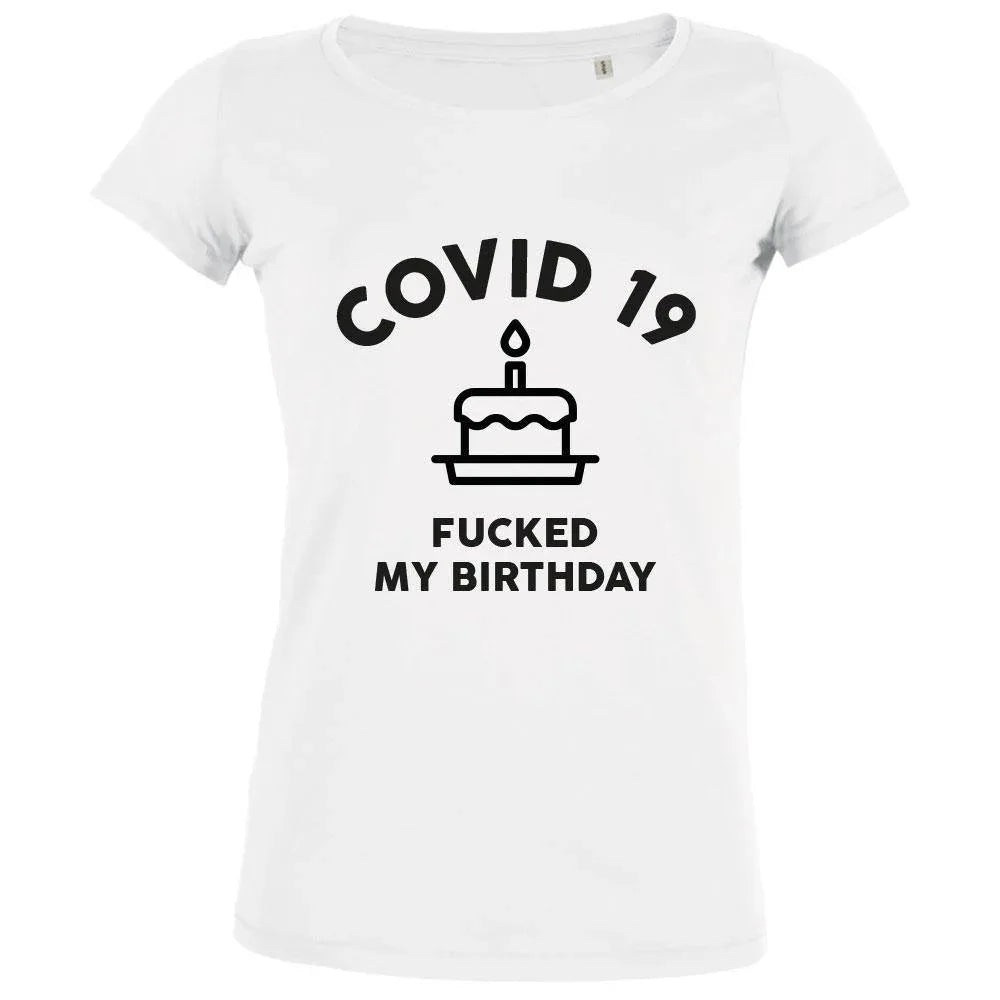 Covid 19 Fucked My Birthday Women's Organic Tee