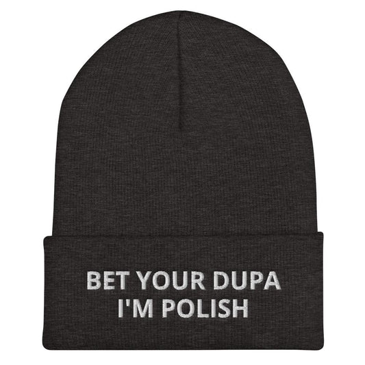 Bet Your Dupa I'm Polish Cuffed Beanie