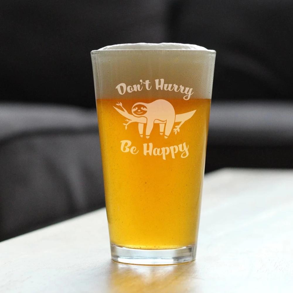 Don't Hurry Be Happy - 16 oz Pint Glass for Beer - Funny Sloth Gifts for Men & Women - Unique Sloth Drinking Decor