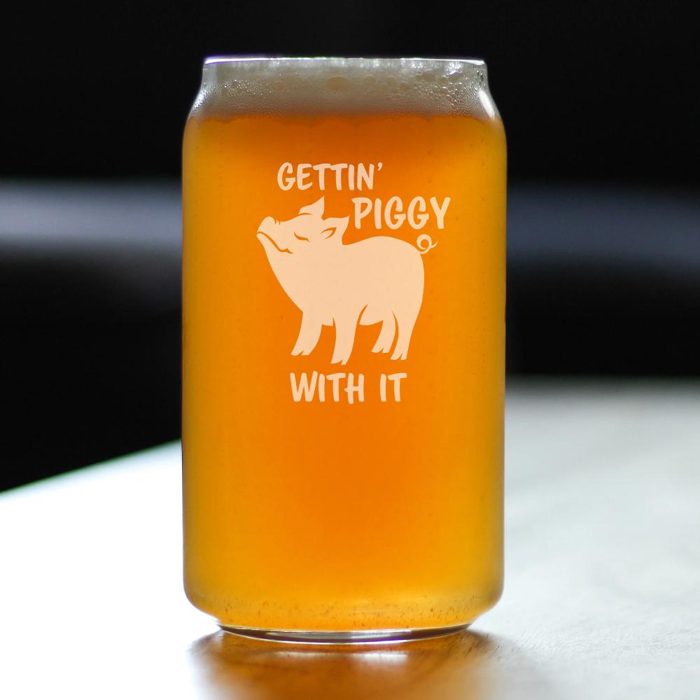 Gettin Piggy With It - Funny Pig Beer Can Glass Gifts for Men & Women - Fun Unique Pig Decor