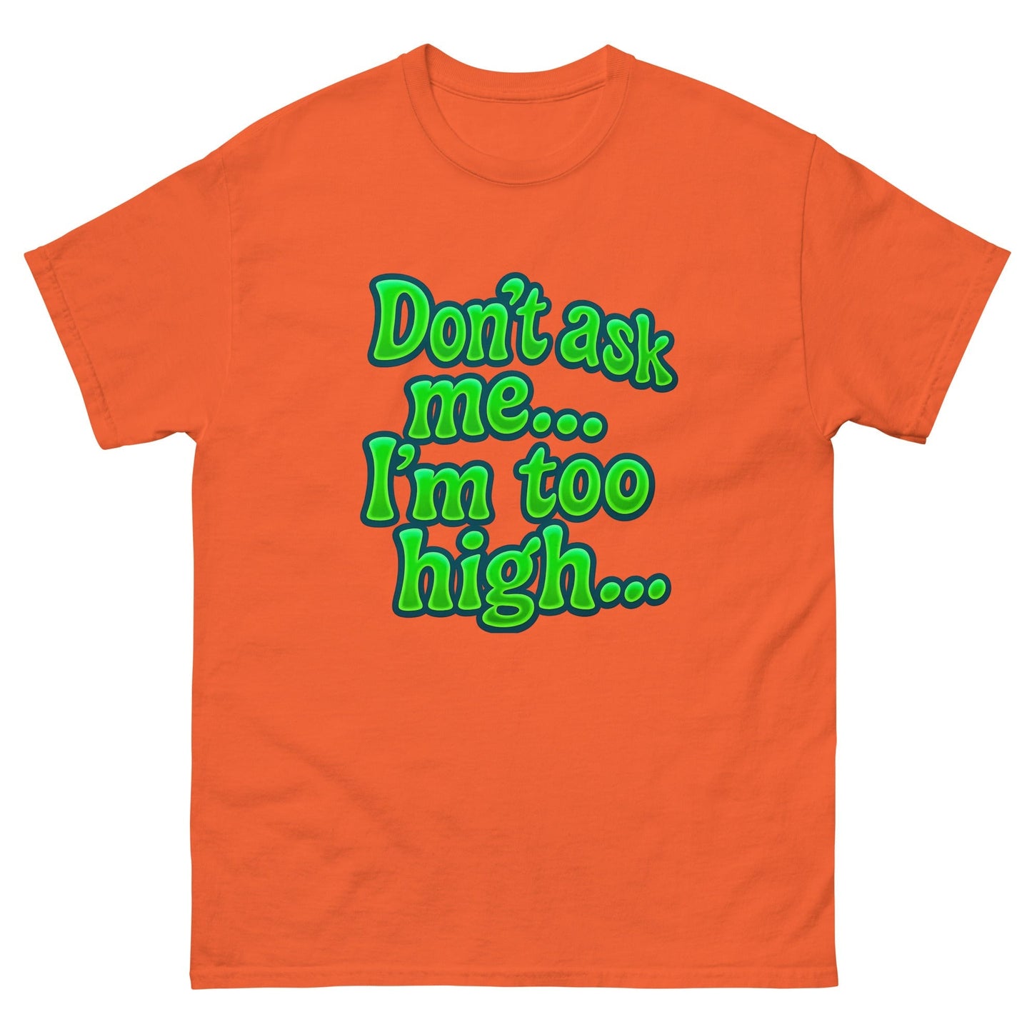 Im too high! Unisex classic tee
