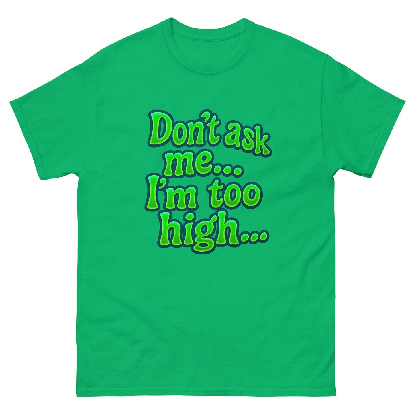 Im too high! Unisex classic tee