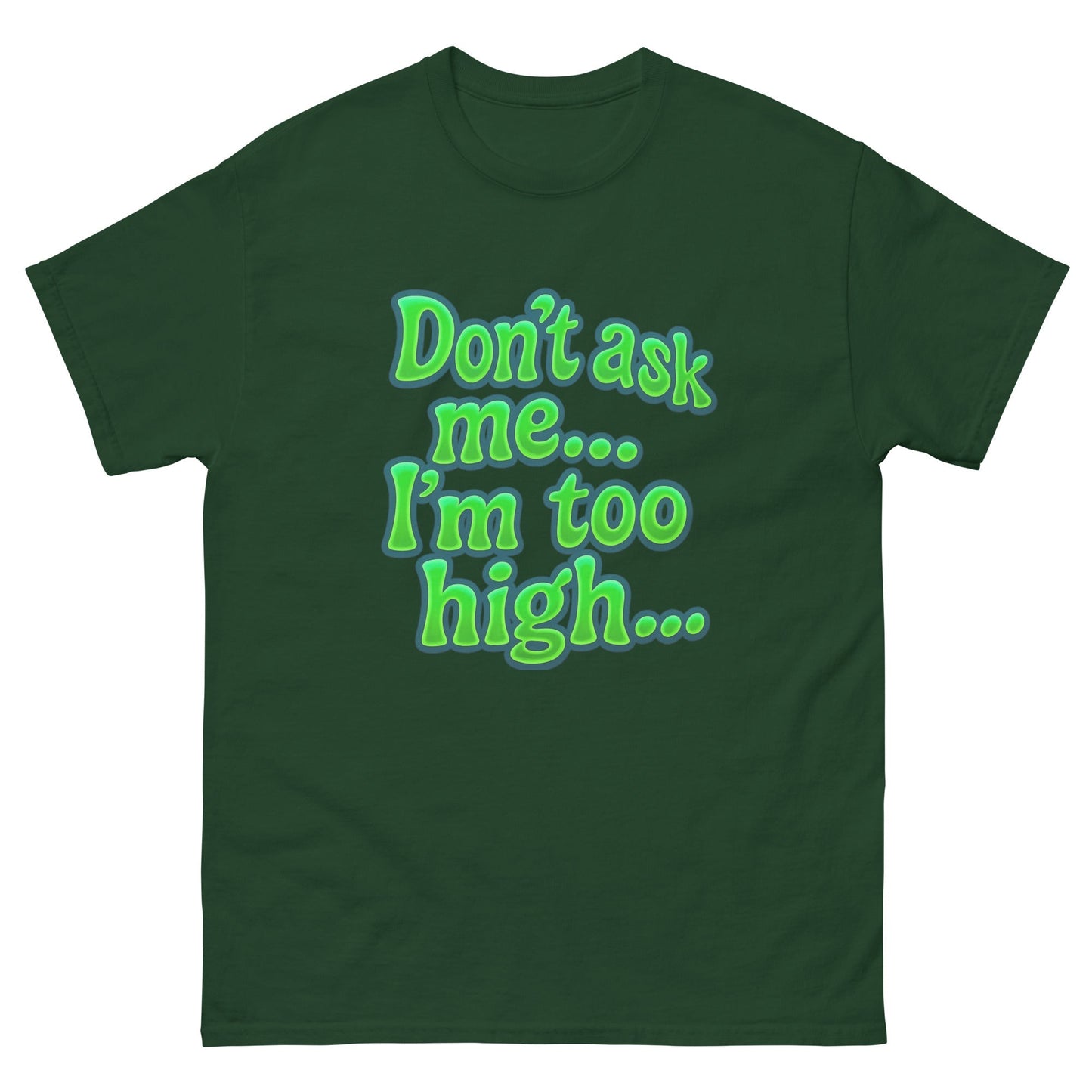 Im too high! Unisex classic tee