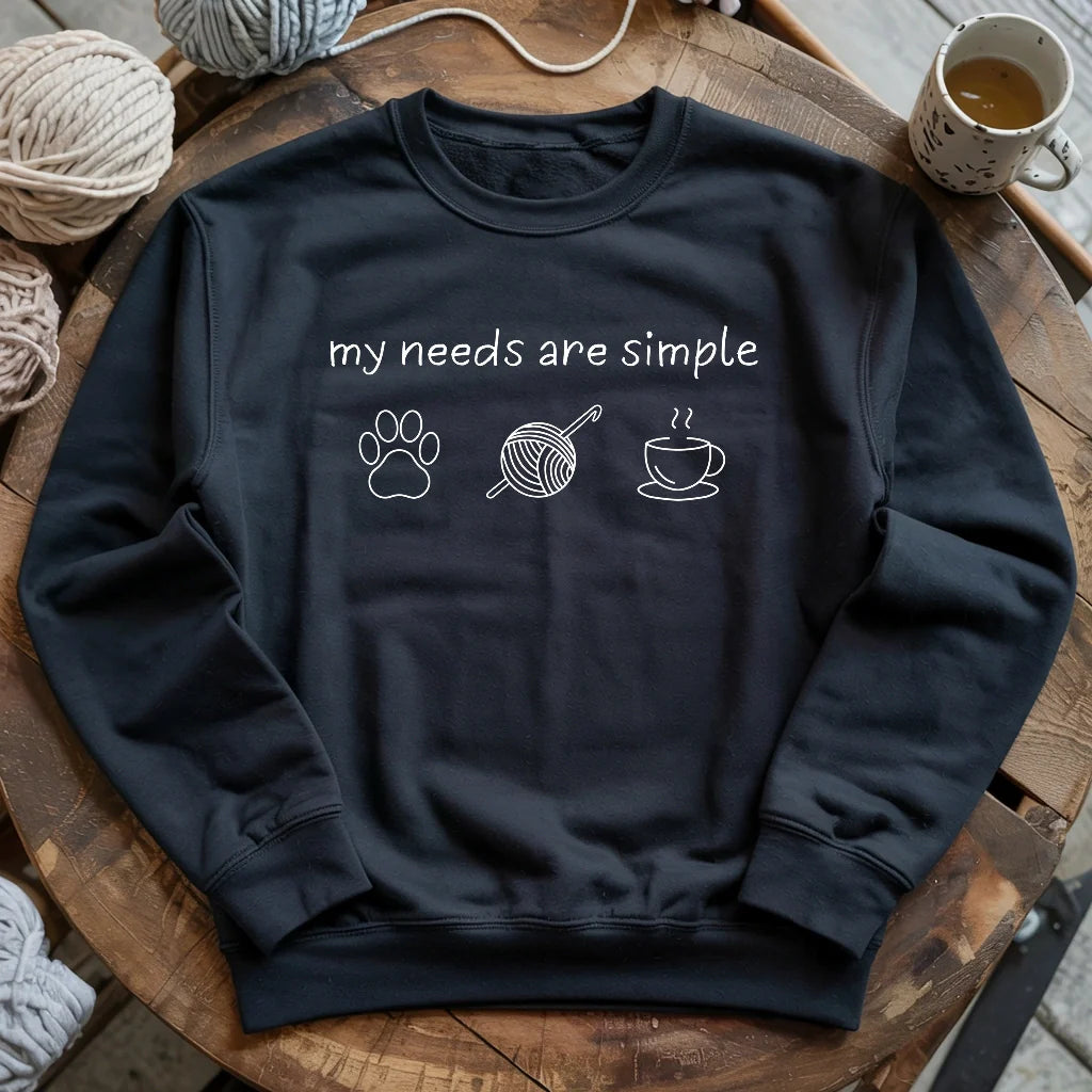 My Needs Are Simple Sweatshirt