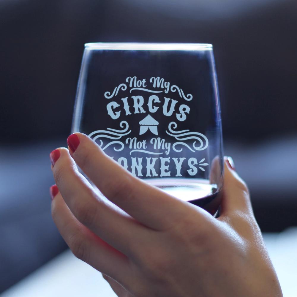 Not My Circus Not My Monkeys - 17 Ounce Stemless Wine Glass
