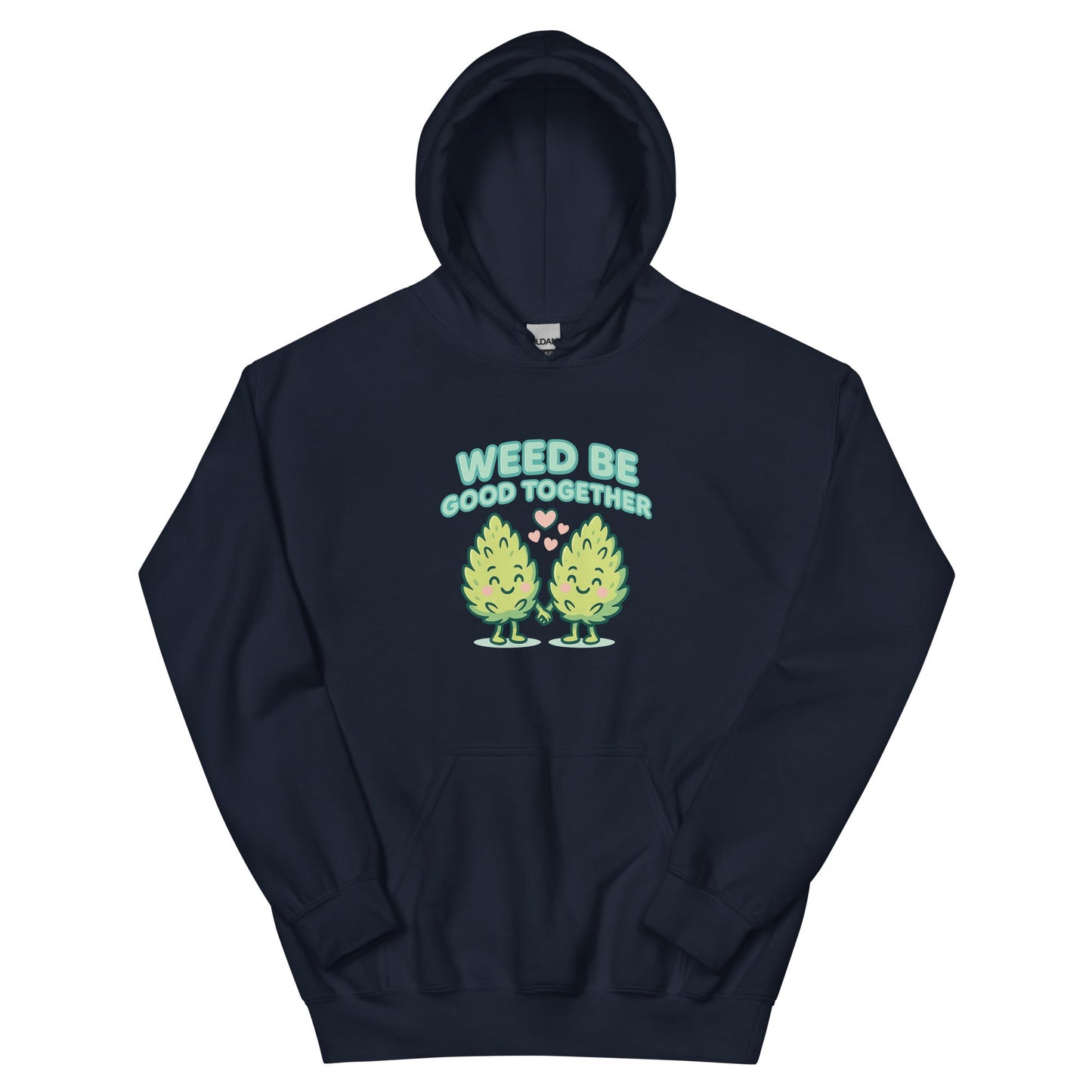 Weed Be Good Together! Unisex Hoodie