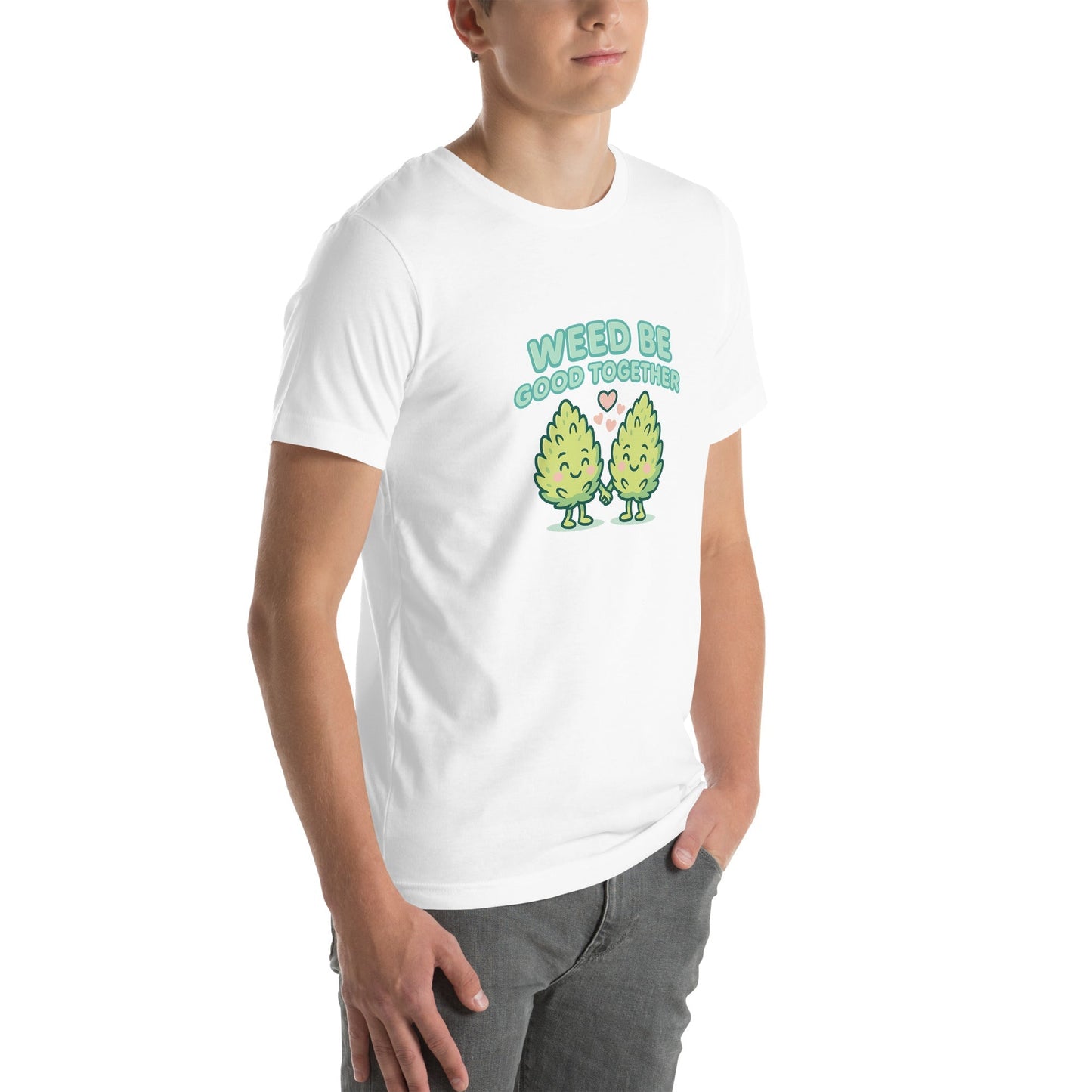 Weed Be Good Together! Unisex t-shirt