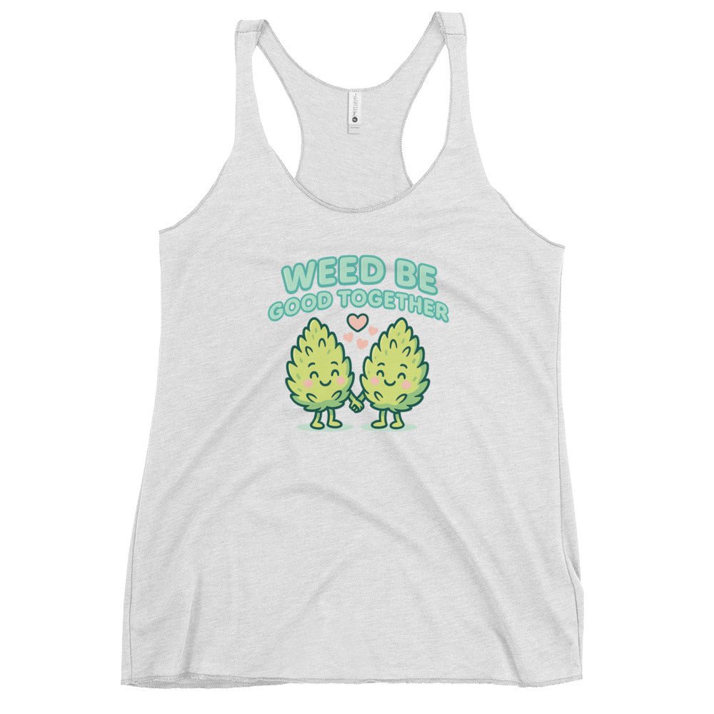 Weed Be Good Together! Women's Racerback Tank