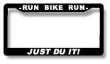 RUN BIKE RUN -- JUST DU IT! LICENSE PLATE FRAME