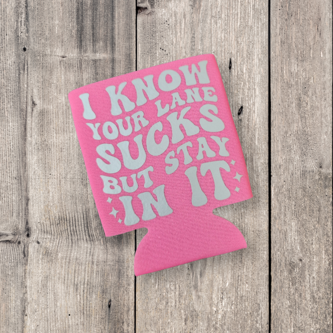 I know your lane sucks but stay in it Coozie