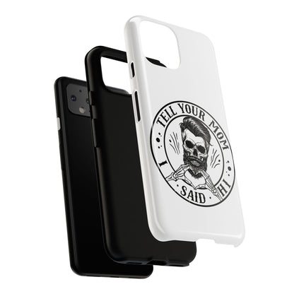 "Tell Your Mom I Said Hi" Skull Tough Phone Case