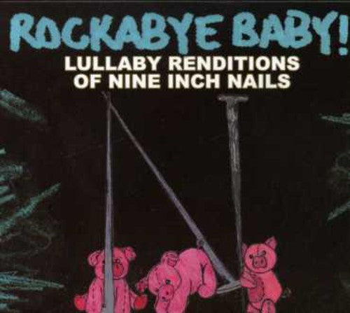 Rockabye Baby! - Lullaby Renditions Of Nine Inch Nails - Music CD