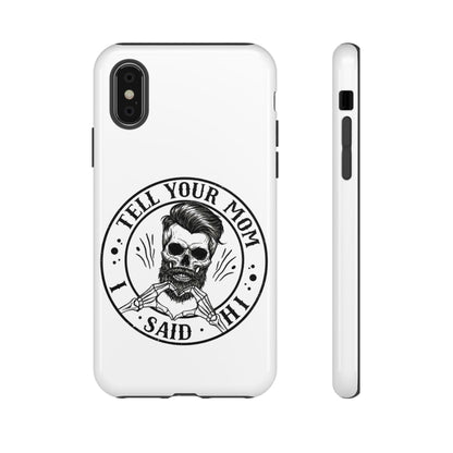 "Tell Your Mom I Said Hi" Skull Tough Phone Case
