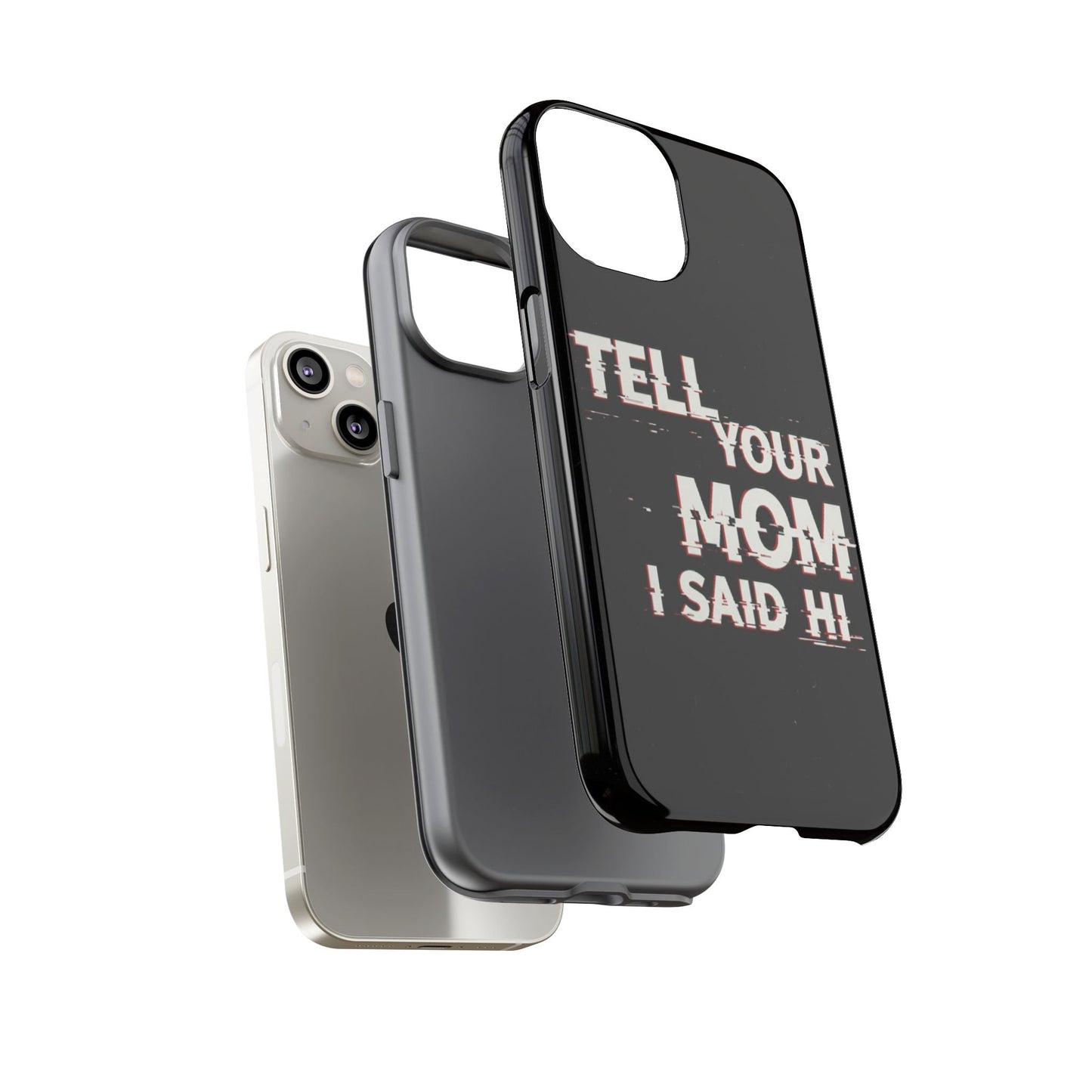 Tell Your Mom I Said Hi Tough Phone Case