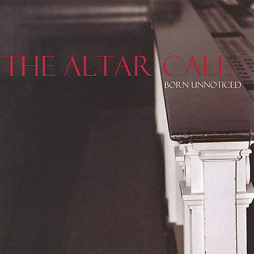 Born Unnoticed - Altar Call Music CD
