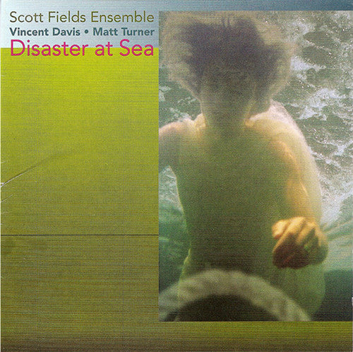 Scott Fields Ensemble - Disaster at Sea Music CD