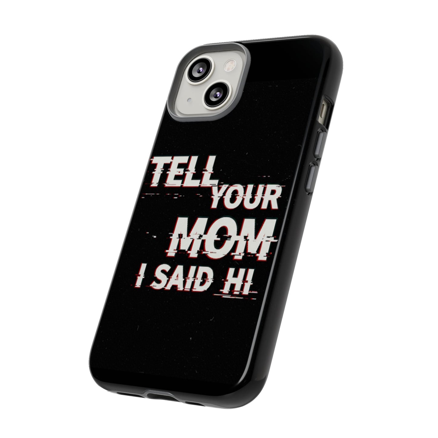 Tell Your Mom I Said Hi Tough Phone Case