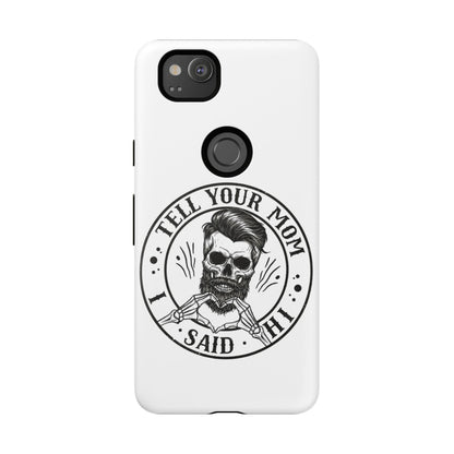 "Tell Your Mom I Said Hi" Skull Tough Phone Case