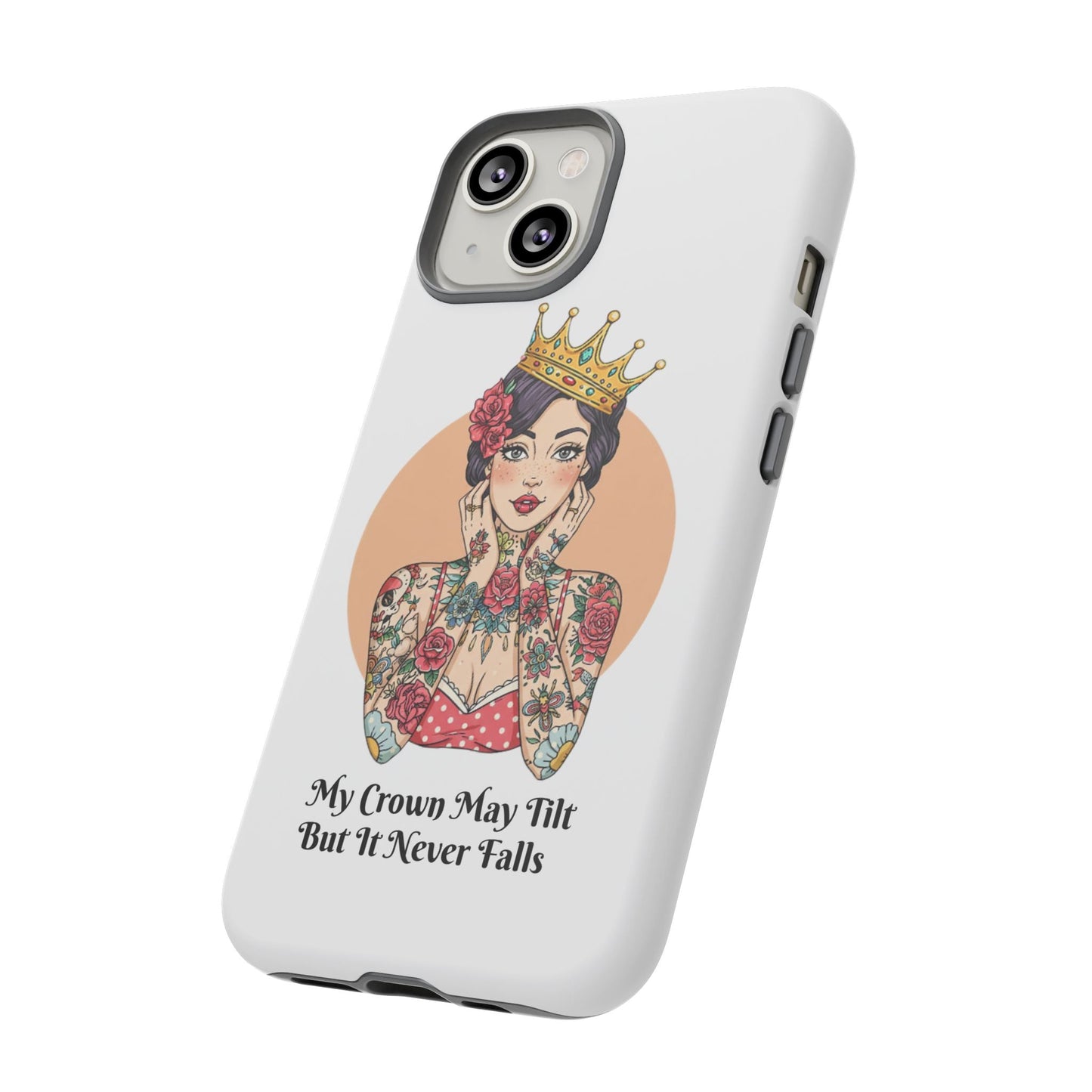 My Crown Never Falls Tattooed Girl Tough Phone Case