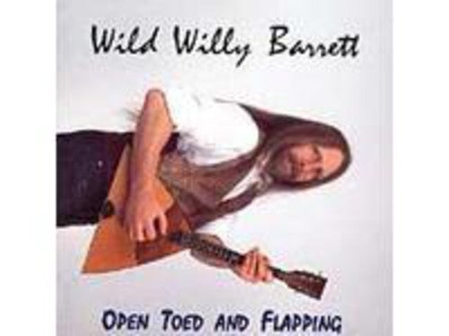 Wild Willy Barrett - Open Toed and Flapping [CD]