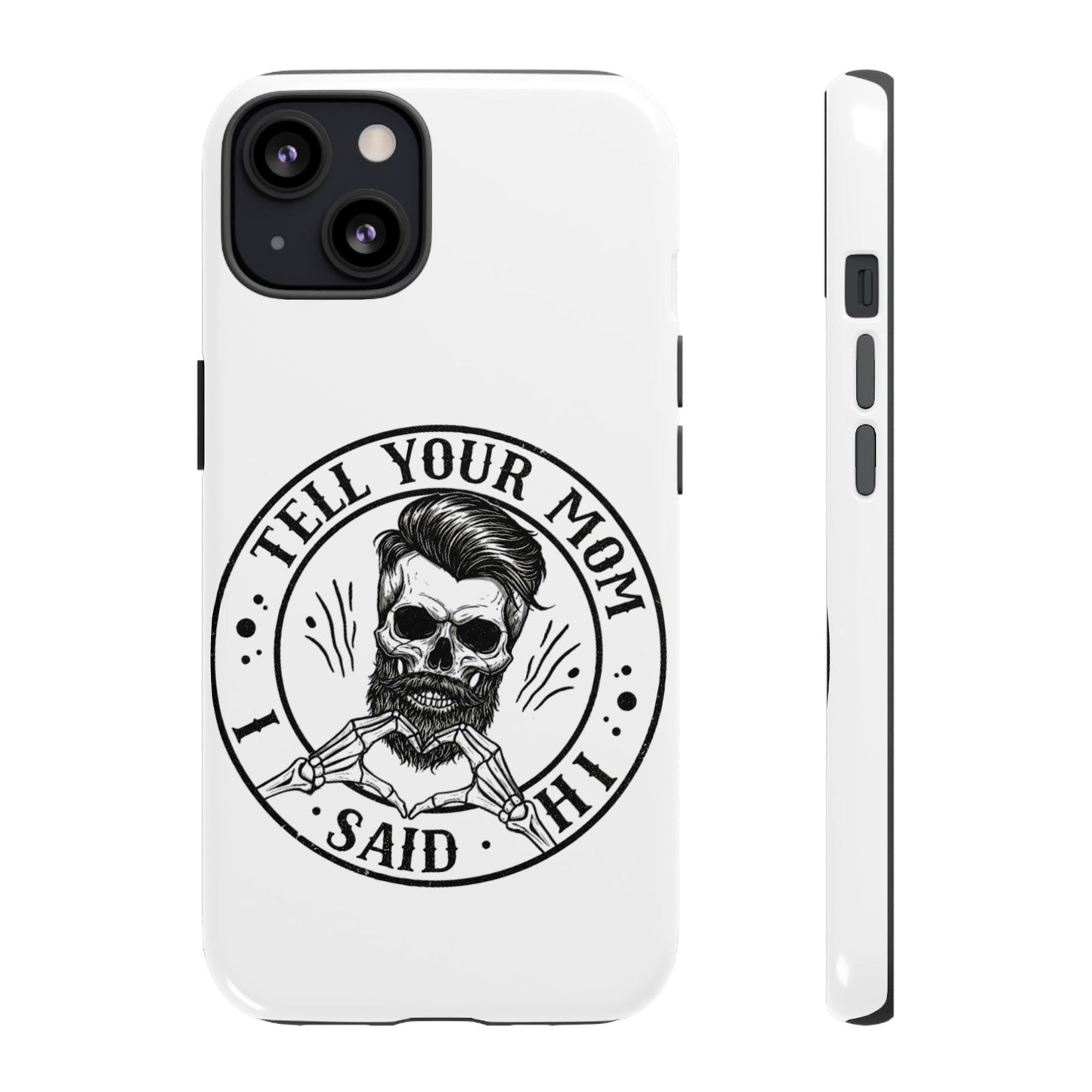 "Tell Your Mom I Said Hi" Skull Tough Phone Case