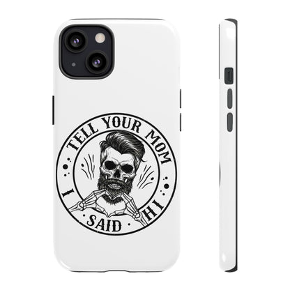 "Tell Your Mom I Said Hi" Skull Tough Phone Case