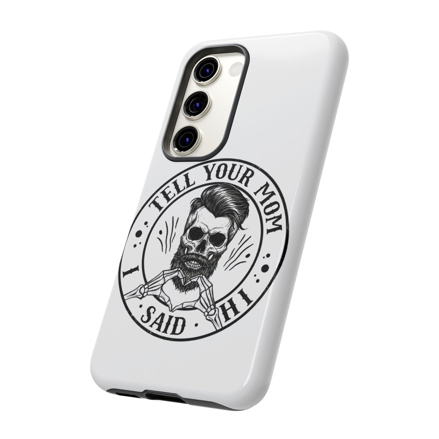 "Tell Your Mom I Said Hi" Skull Tough Phone Case