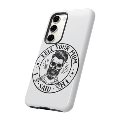 "Tell Your Mom I Said Hi" Skull Tough Phone Case