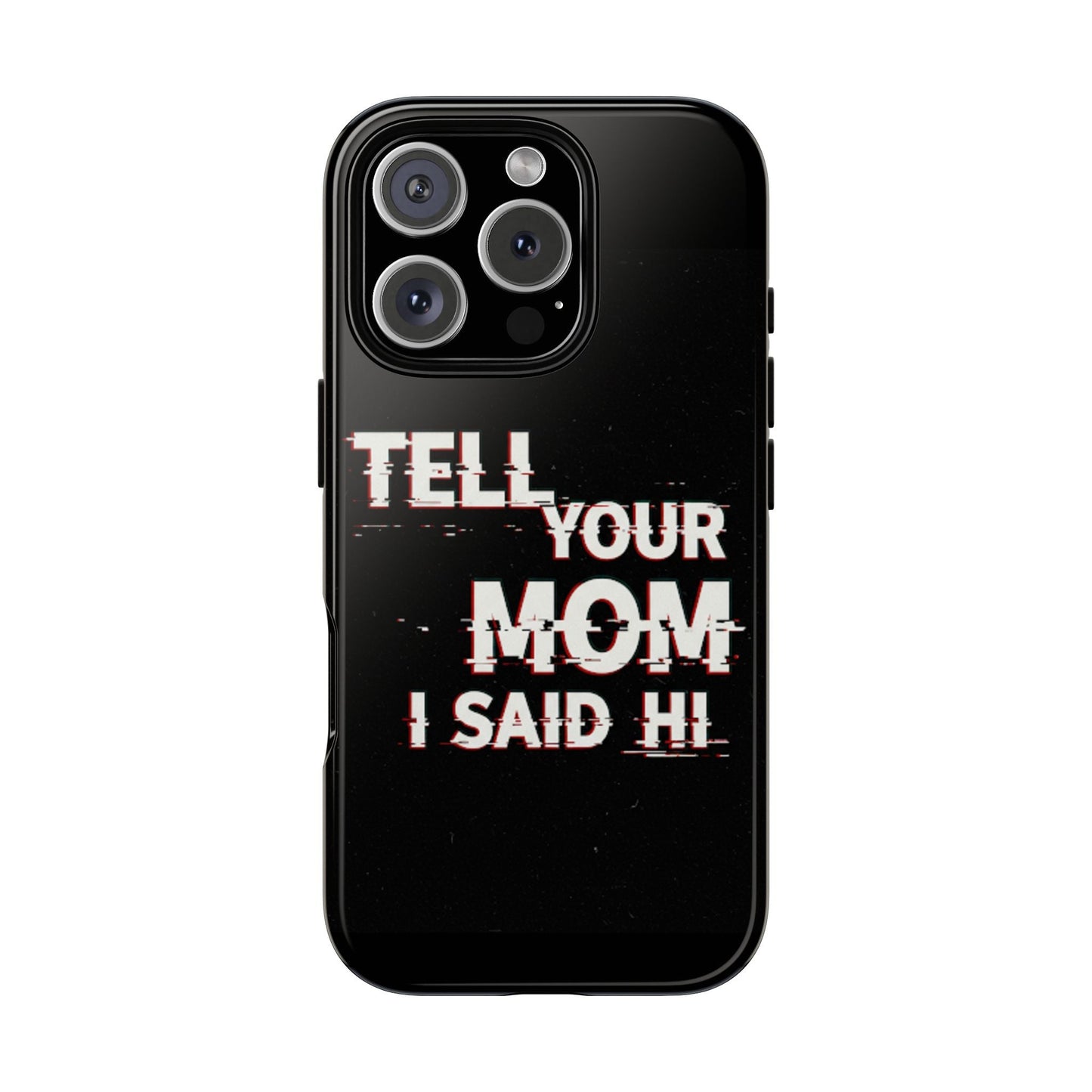 Tell Your Mom I Said Hi Tough Phone Case