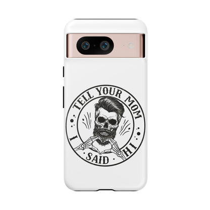 "Tell Your Mom I Said Hi" Skull Tough Phone Case