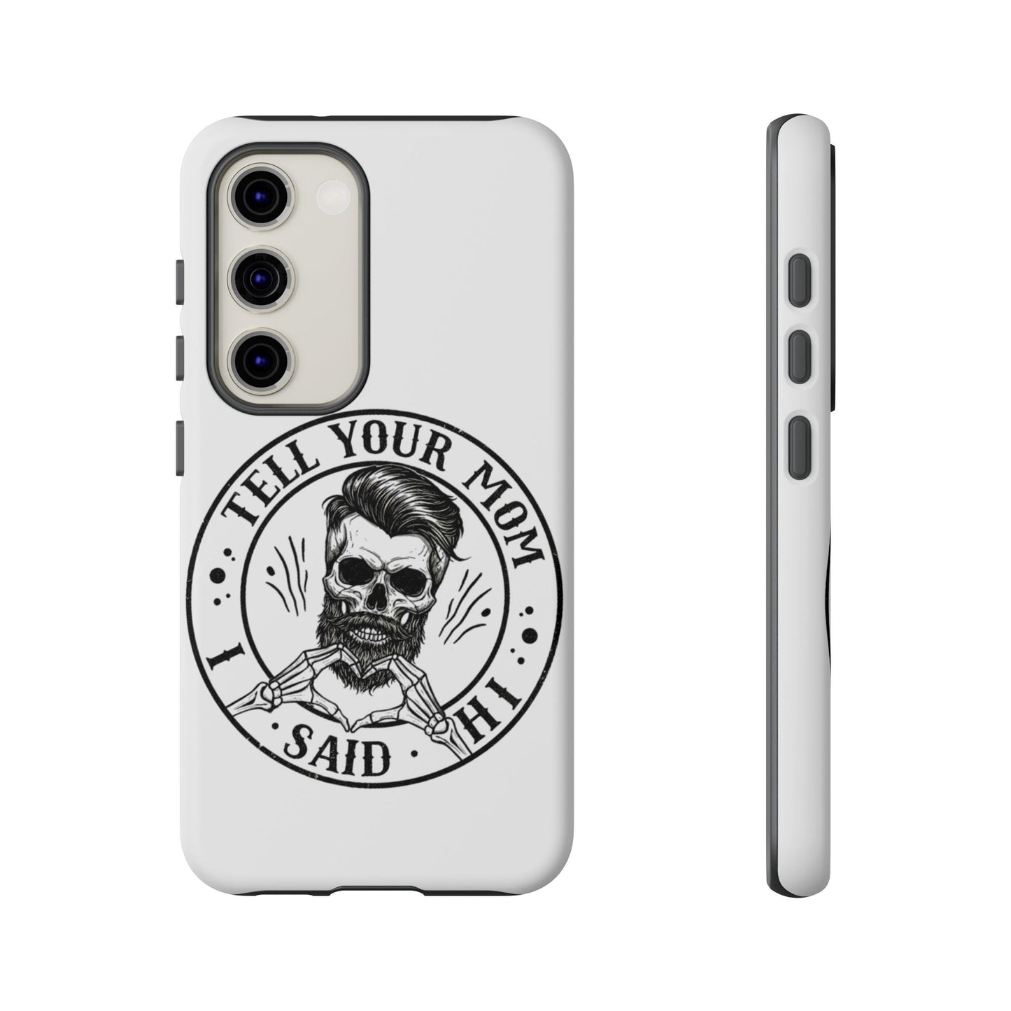 "Tell Your Mom I Said Hi" Skull Tough Phone Case