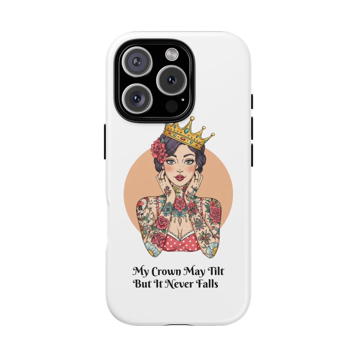 My Crown Never Falls Tattooed Girl Tough Phone Case