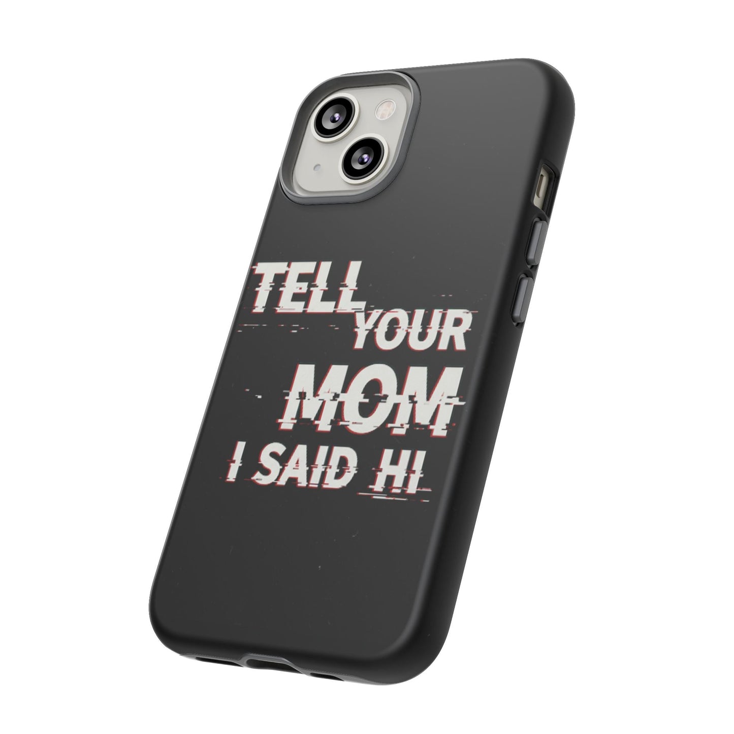 Tell Your Mom I Said Hi Tough Phone Case