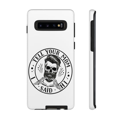 "Tell Your Mom I Said Hi" Skull Tough Phone Case