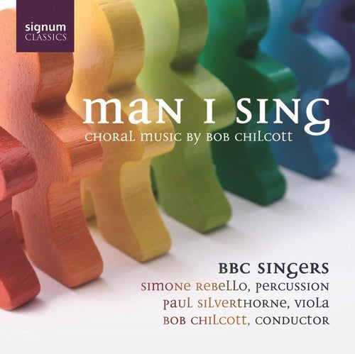 Bob Chilcott - Man I Sing: Choral Music Music CD