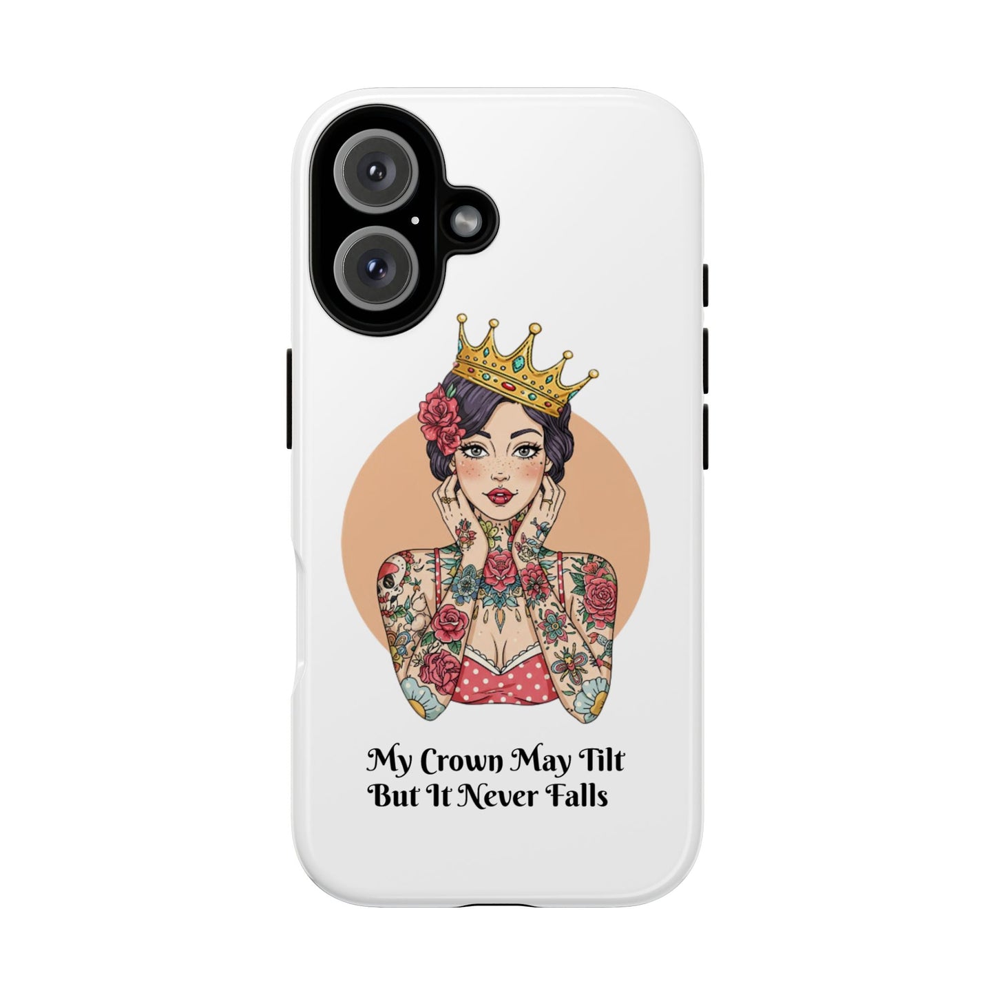 My Crown Never Falls Tattooed Girl Tough Phone Case