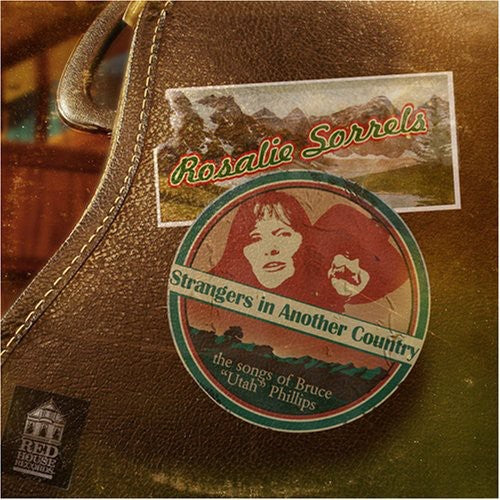 Rosalie Sorrels - Strangers In Another Country: The Songs Of Bruce "Utah" Phillips Music CD