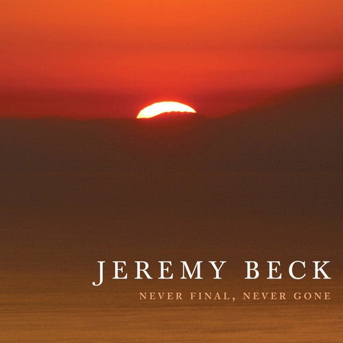 Jeremy Beck - Never Final Never Gone Music CD