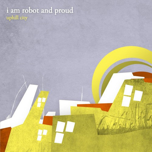 I Am Robot & Proud - Uphill City [CD]