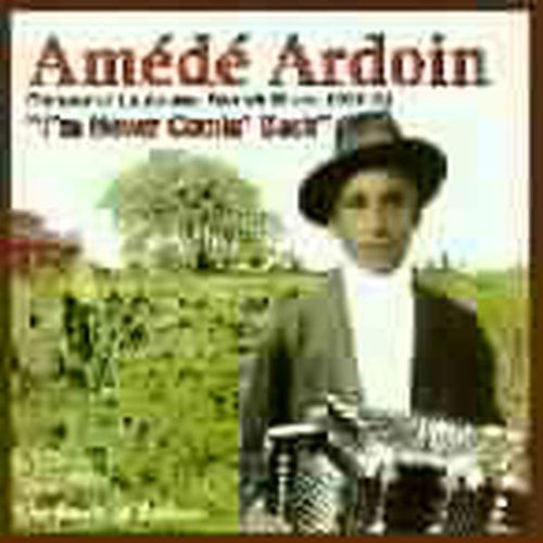 Am‚d‚ Ardoin - I'm Never Comin Back: Roots Of Zydeco Music CD