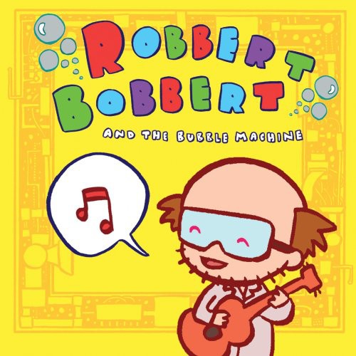 Robbert Bobbert and the Bubble Machine - Robbert Bobbert and The Bubble Machine [CD]