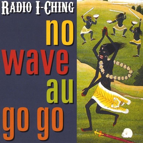 Radio I-Ching - No Wave Au Go Go [CD]